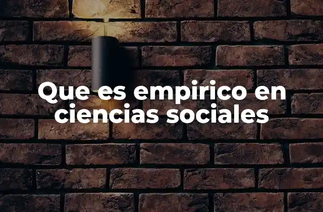 Que es Empirico en Ciencias Sociales