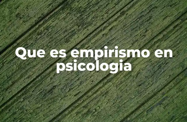 Que es Empirismo en Psicologia