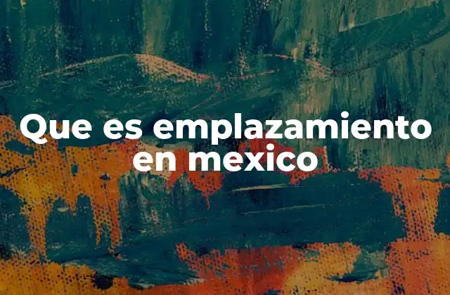 Que es Emplazamiento en Mexico