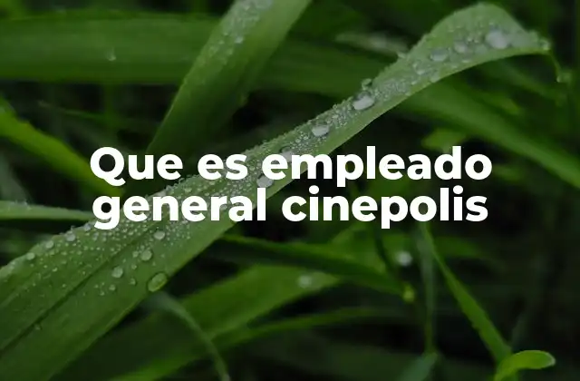 Que es Empleado General Cinepolis