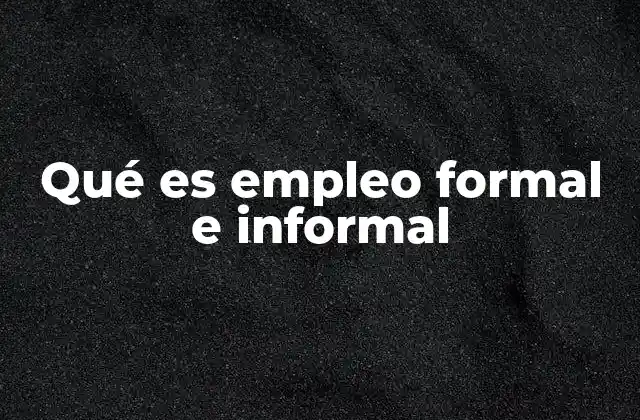 Qué es Empleo Formal e Informal