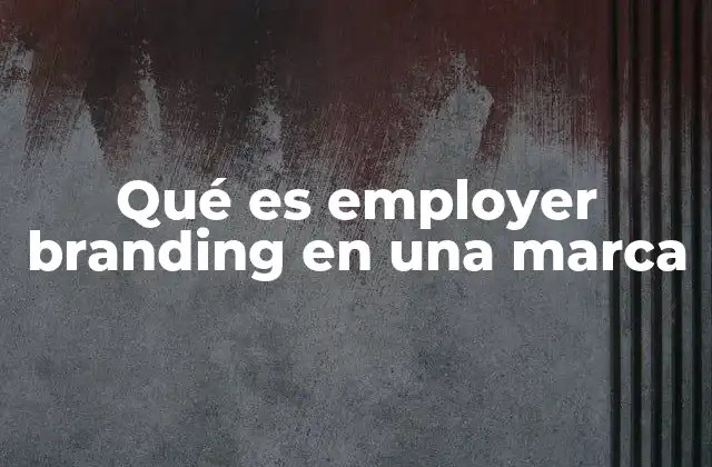 Qué es Employer Branding en una Marca
