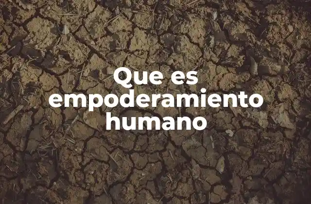 Que es Empoderamiento Humano