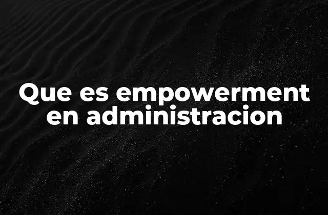 Que es Empowerment en Administracion