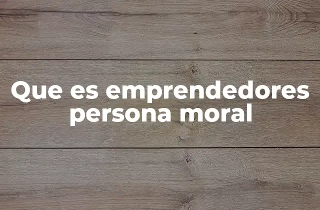 Que es Emprendedores Persona Moral