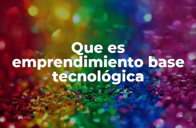 Que es Emprendimiento Base Tecnológica