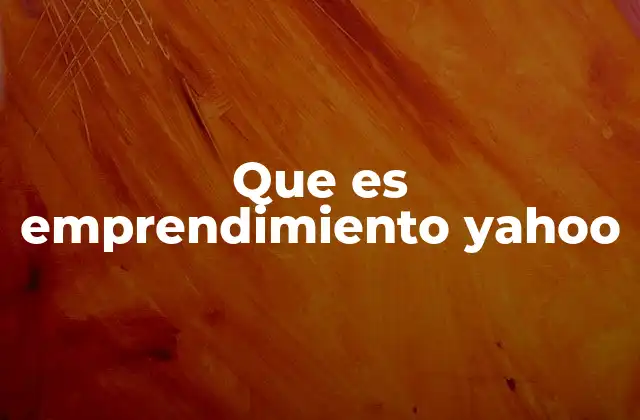 El legado del espíritu emprendedor en Yahoo