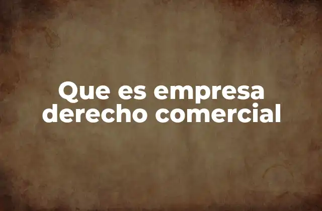 Que es Empresa Derecho Comercial