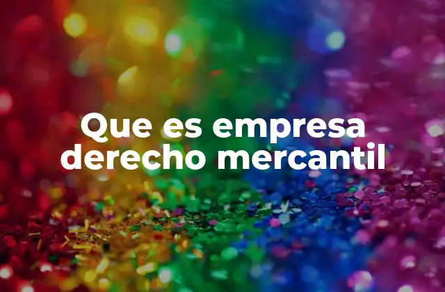 Que es Empresa Derecho Mercantil