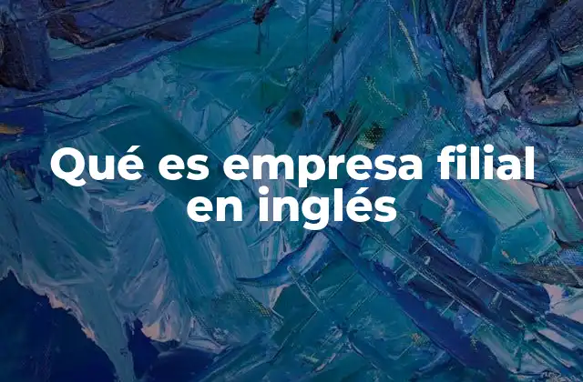Qué es Empresa Filial en Inglés