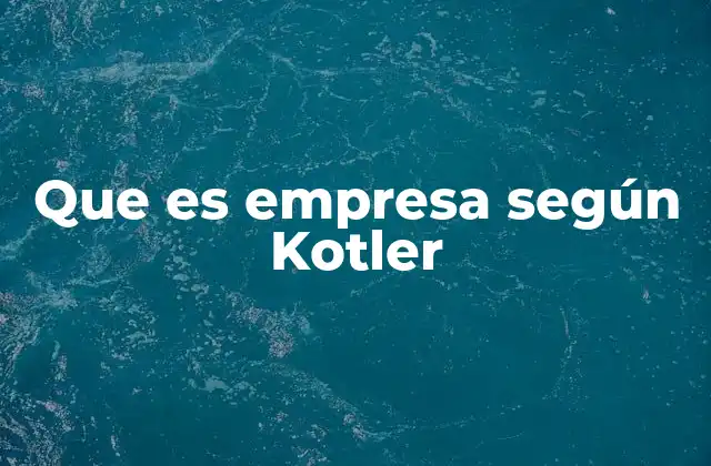 Que es Empresa según Kotler