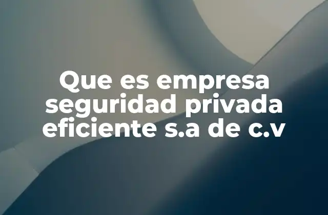 Que es Empresa Seguridad Privada Eficiente S.a de C.v
