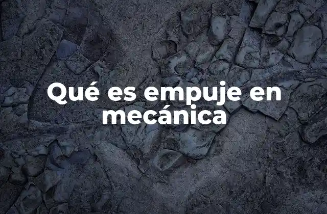 Qué es Empuje en Mecánica