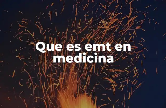 Que es Emt en Medicina