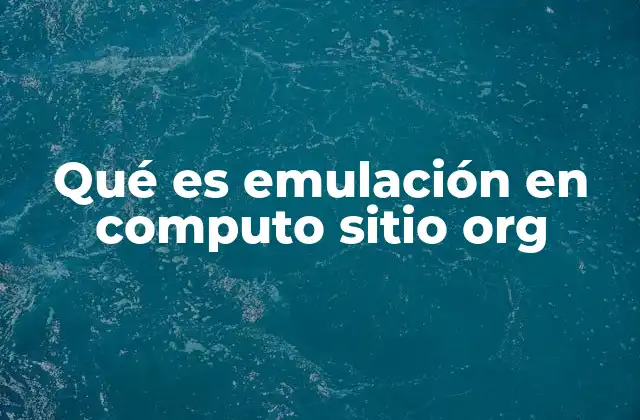 Qué es Emulación en Computo Sitio Org