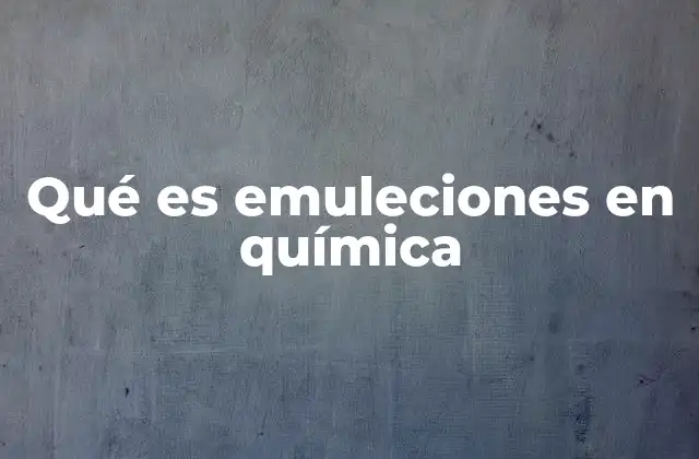 Qué es Emuleciones en Química