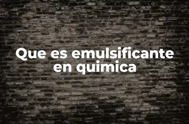 Que es Emulsificante en Quimica