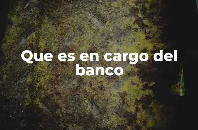 Que es en Cargo Del Banco