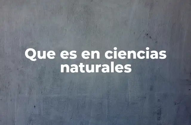Que es en Ciencias Naturales
