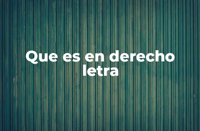 Que es en Derecho Letra