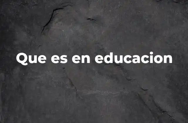 Que es en Educacion