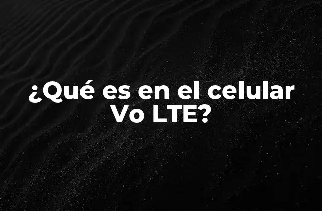 ¿qué es en el Celular Vo Lte?