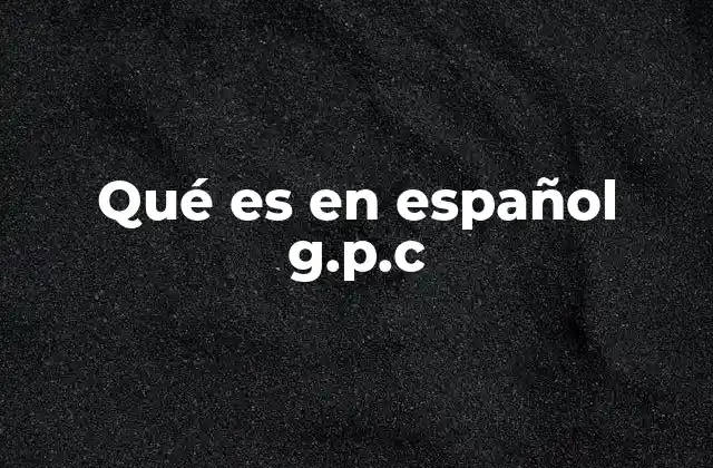 Qué es en Español G.p.c