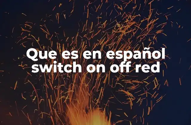 Que es en Español Switch On Off Red 2 Uso del color rojo en sistemas de control