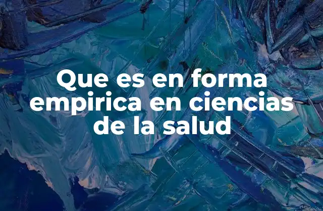 Que es en Forma Empirica en Ciencias de la Salud