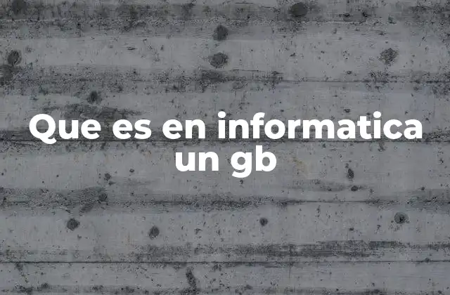 La importancia del GB en la era digital