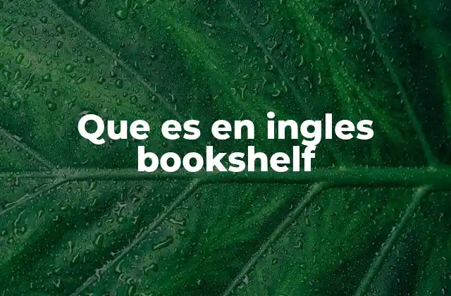 El papel del bookshelf en el orden y la decoración del hogar