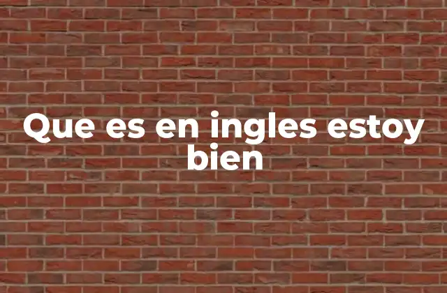 Que es en Ingles Estoy Bien