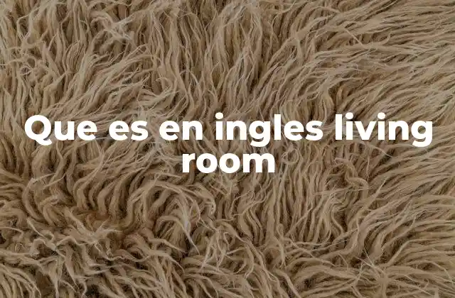 Que es en Ingles Living Room