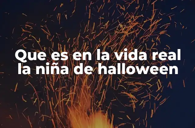 Que es en la Vida Real la Niña de Halloween 2 La niña de Halloween como símbolo cultural y social