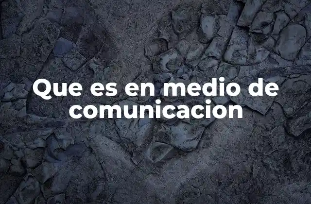 Que es en Medio de Comunicacion