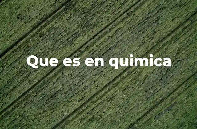 Que es en Quimica