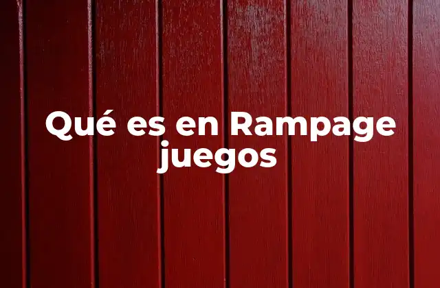 Qué es en Rampage Juegos