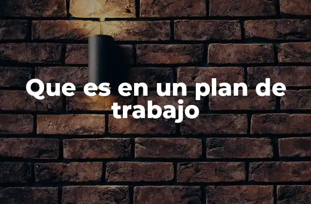 Que es en un Plan de Trabajo
