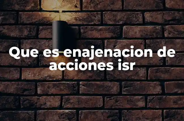 Que es Enajenacion de Acciones Isr
