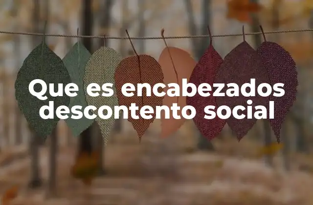 Que es Encabezados Descontento Social
