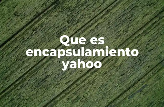 Que es Encapsulamiento Yahoo