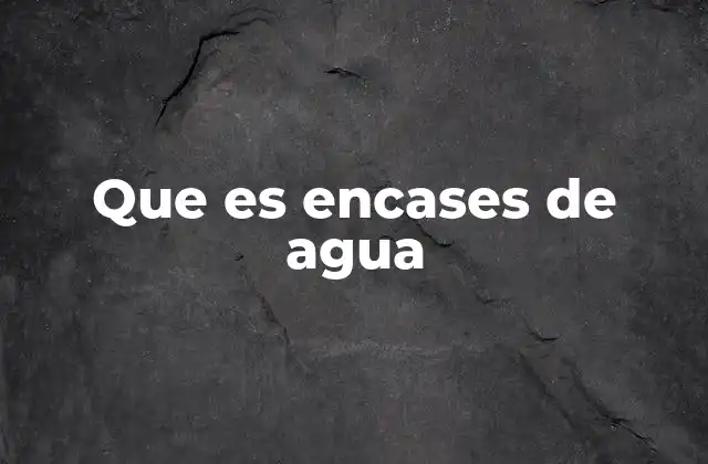 Que es Encases de Agua