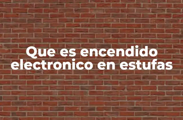 Que es Encendido Electronico en Estufas