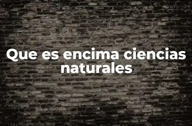 Que es Encima Ciencias Naturales