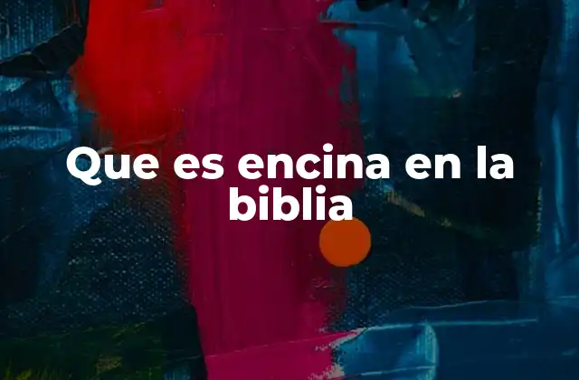 El simbolismo de la encina en la cultura bíblica