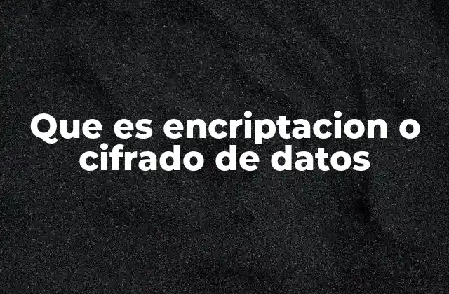 La importancia del cifrado en la era digital