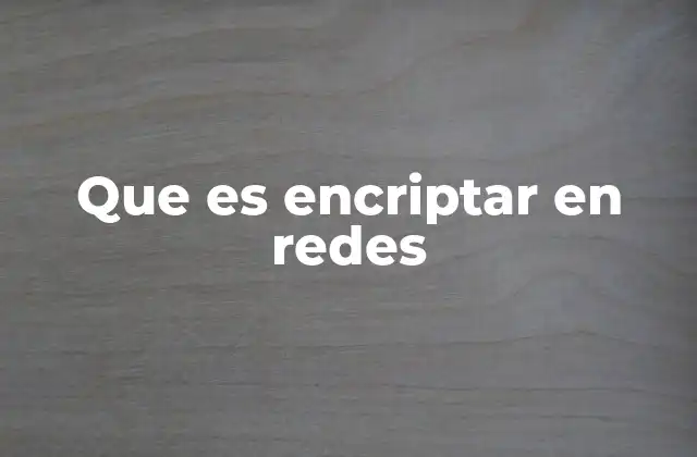 La importancia de la encriptación en la comunicación digital
