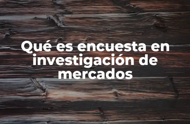Qué es Encuesta en Investigación de Mercados