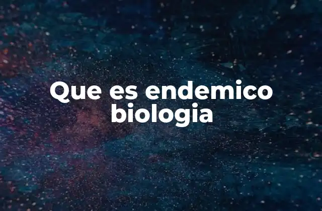 Que es Endemico Biologia