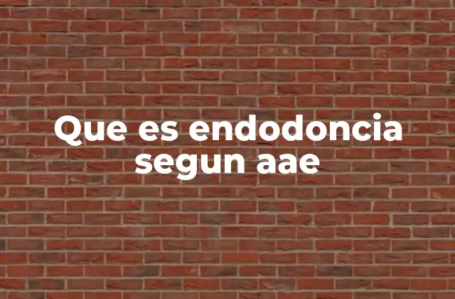 Que es Endodoncia Segun Aae
